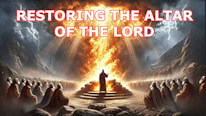 What is Restoring the altar of the Lord